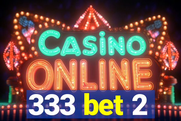333 bet 2